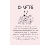 Chapter 70: A 70th Birthday Keepsake Journal With Lined Pages to Celebrate the Past, Embrace the Present, and Write Your Next Chapter.