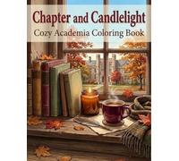 Chapter and Candlelight: A Cozy Academia Coloring Book for Teens and Adults: 40 Bookish Scenes to Color in Rich, Realistic Detail