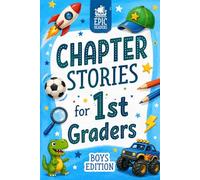 Chapter Stories for 1st Graders: 12 Engaging Short Stories for Boys in First Grade (Ages 6-7) with Reading Comprehension Questions and Activities to Build Confidence and Skills
