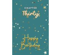 Chapter Thirty: A Milestone Journal for Embracing Your 30s with Purpose & Passion: A Thoughtful 30th Birthday Gift Notebook to Chronicle Dreams, ... for Reflection, Ambition & Timeless Memories