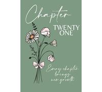 Chapter Twenty One: A 21st Birthday Keepsake Journal with Lined Pages Featuring the April Birth Flowers - Daisy & Sweet Pea - to Celebrate the Past, ... and Write Your Next Chapter. Green Cover.