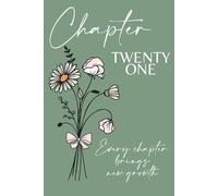 Chapter Twenty One: A 21st Birthday Keepsake Journal with Lined Pages Featuring the April Birth Flowers - Daisy & Sweet Pea - to Celebrate the Past, ... and Write Your Next Chapter. Green Cover.
