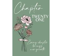 Chapter Twenty One, November Birth Flower: A 21st Birthday Keepsake Journal with Lined Pages Featuring the November Birth Flowers - Chrysanthemum & ... and Write Your Next Chapter. Green Cover.