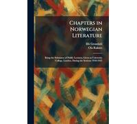Chapters in Norwegian Literature: Being the Substance of Public Lectures, Given at University College, London, During the Sessions 1918-1922