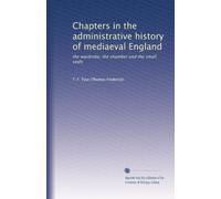 Chapters in the administrative history of mediaeval England: the wardrobe, the chamber and the small seals