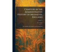 Chapters in the Administrative History of Mediaeval England: The Wardrobe, the Chamber and the Small Seals