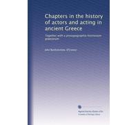 Chapters in the history of actors and acting in ancient Greece: Together with a prosopographia histrionum graecorum
