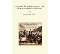 Chapters in the History of the Insane in the British Isles (Classic Books)