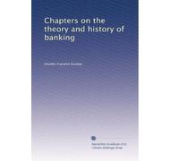 Chapters on the theory and history of banking