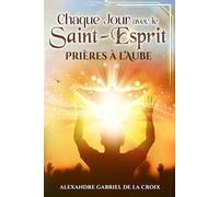 Chaque Jour avec le Saint-Esprit : Prières à l’Aube