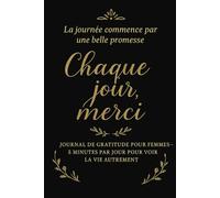 Chaque jour, merci: journal de gratitude pour les femmes- 5 minutes par jour pour voir la vie autrement