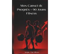 Chaque Jour Plus Fort - Planificateur de Transformation Fitness: Carnet de Suivi Fitness pour Musculation, Cardio, Poids, Hydratation, Sommeil, Récupération et Progression - Idéal Débutant ou Athlète