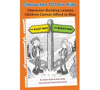 Character 101 for Kids: Character-Building Lessons Children Cannot Afford to Miss