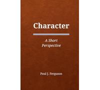 Character: A Short Perspective on Who We Become When No One Is Watching
