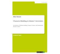 Character-Building in Islamic Universities: An Analysis of Tarbiyah, Akhlaq, Campus Culture, and Institutional Practice at IIUI