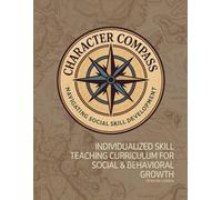 Character Compass - Navigating Social Skill Development: Individualized Skill Teaching Curriculum for Social & Behavioral Growth