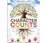 Character Counts: A Coloring and Reflective Journal to Embrace Your Values.