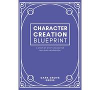 Character Creation Blueprint: a step-by-step character building workbook