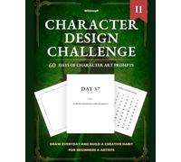 Character Design Challenge: More 60 Day Daily Character Prompts for Drawing Vol II: Build a Creative Habit, For Beginners and Artists (60 Day Drawing Challenges)