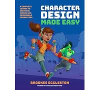 Character Design Made Easy: A Complete Course to Creating Iconic and Memorable Characters