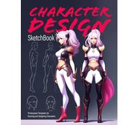 CHARACTER DESIGN Sketchbook: For artists, animators, illustrators... organize and develop artwork in notebook journal | 60 Male and Female Figure ... Concept Art, Cosplay & Designing Characters