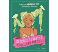 Character Drawing with Alcohol Markers: How to Draw Manga-Inspired Illustrations for Beginners