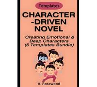 Character-Driven Novel: Creating Emotional & Deep Characters (5 Templates Bundle) (Building A Story Series)