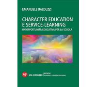 Character education e service learning. Un'opportunità educativa per la scuola (Ricerche. Pedagogia e scienze dell'educazione)