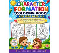 Character Formation Coloring Book for Kids Ages 3-5: Fun and Simple Coloring Pages to Teach Kindness, Sharing, Obedience, and Good Behavior for Toddlers and Preschoolers
