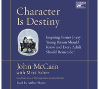 Character is Destiny: Inspiring Stories Every Young Person Should Know and Every Adult Should Rememb