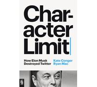 Character Limit: How Elon Musk Destroyed Twitter