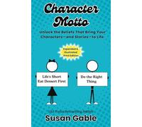 Character Motto: Unlock the Beliefs That Bring Your Characters-And Stories-to Life