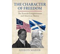 Character of Freedom: The Scottish Enlightenment and American Slavery (American Political Thought)