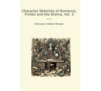 Character Sketches of Romance, Fiction and the Drama, Vol. 3 (Classic Books)