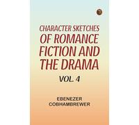 Character Sketches of Romance, Fiction, and the Drama, Vol. 4