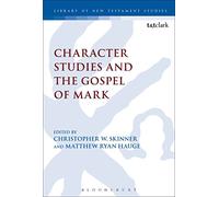 Character Studies and the Gospel of Mark (The Library of New Testament Studies)