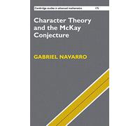 Character Theory and the McKay Conjecture: 175 (Cambridge Studies in Advanced Mathematics, Series Number 175)