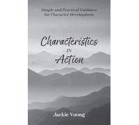 Characteristics in Action: Simple and Practical Guidance for Character Development