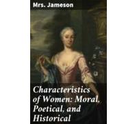 Characteristics Of Women: Moral Poetical And Historical (ebook)
