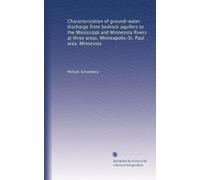 Characterization of ground-water discharge from bedrock aquifers to the Mississippi and Minnesota Rivers at three areas, Minneapolis-St. Paul area, Minnesota