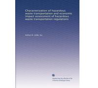 Characterization of hazardous waste transportation and economic impact assessment of hazardous waste transportation regulations