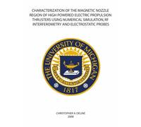 CHARACTERIZATION OF THE MAGNETIC NOZZLE REGION OF HIGH POWERED ELECTRIC PROPULSION THRUSTERS USING NUMERICAL SIMULATION, RF INTERFEROMETRY AND ELECTROSTATIC PROBES
