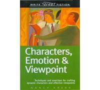 Characters, Emotion & Viewpoint (Write Great Fiction): Characters, Emotion & Viewpoint : Techniques and Exercises for Crafting Dynamic Characters and Effective Viewpoints