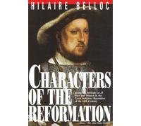 Characters of the Reformation: Historical Portraits of the 23 Men and Women and Their Place in the Great Religious Revolution of the 16th Century
