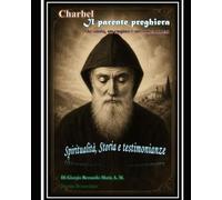 Charbel, Il parente preghiera: un santo, un cugino e un conterraneo: Spiritualtà, storia e testimonianze (Sicut Ros Hermon)