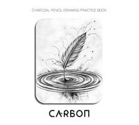 Charcoal Pencil Drawing Practice Book: Carbon: An Artistic Exploration of Texture, Tone, and Atmosphere
