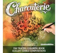 Charcuterie - Ink Tracing Coloring Book: Elegant Edible Compositions