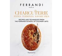 Charcuterie: Pâtés, Terrines, Savory Pies: Recipes and Techniques from the Ferrandi School of Culinary Arts