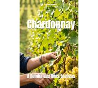 Chardonnay: A Rainha das Uvas Brancas (Wines of the World: France)