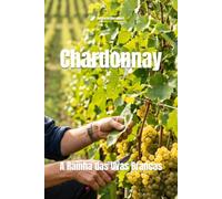 Chardonnay: A Rainha das Uvas Brancas (Wines of the World: France)
